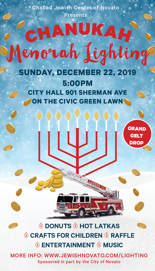 2019 Menorah Lighting & Gelt Drop on Sunday, December 22 at 5pm. Join the Jewish community as we light the 10-foot Menorah on the Civic Green at 901 Sherman Avenue, Novato.